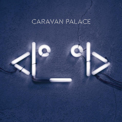 CARAVAN PALACE - <|Â°_Â°|>CARAVAN PALACE - ROBOT.jpg